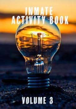 Inmate Activity Book Volume 3: A perfect gift for men, women and teens incarcerated in prison, jail or detention. Includes mental health support worksheets, puzzles, art activities, yoga, & more.