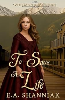 Paperback To Save A Life: A Western Clean & Sweet Romance Novella - Whitman Series #3 (Whitman Western Series) Book