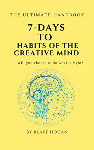 7 Days Handbook To Habits Of The Creative Mind: Why We Do What We Do And How To Change