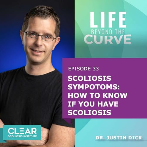 E33 | Scoliosis Symptoms: How to Know if You Have Scoliosis with Dr. Justin Dick
