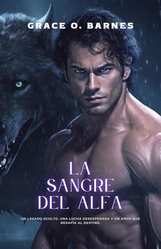 La sangre del alfa: Un legado oculto, una lucha desesperada y un amor que desafía al destino (Las crónicas del destino: El despertar del alfa nº 1) (Spanish Edition)
