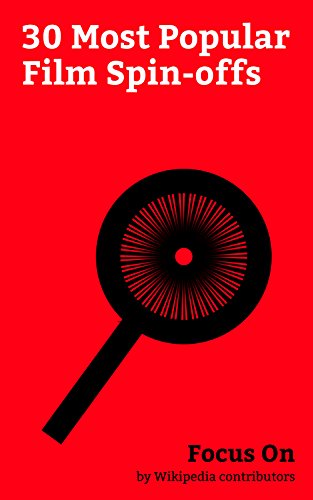 Focus On: 30 Most Popular Film Spin-offs: Deadpool (film), Naam Shabana, X-Men Origins: Wolverine, Annabelle (film), Borat, The Scorpion King, This Is ... in Boots (2011 film), etc. (English Edition)
