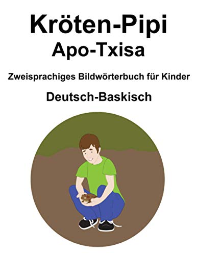 Deutsch-Baskisch Kröten-Pipi / Apo-Txisa Zweisprachiges Bildwörterbuch für Kinder (German Edition)