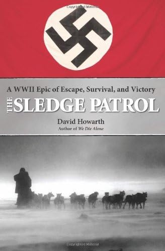 The Sledge Patrol: A WWII Epic of Escape, Survival, and Victory: A WW II Epic of Escape, Survival, and Victory