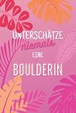 Unterschätze niemals eine Boulderin: Notizbuch inkl. To Do Liste | Das perfekte Geschenk für Frauen, die ohne Kletterseil oder Klettergurt klettern | Geschenkidee | Geschenke