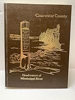 History of Clearwater County, Headwaters of Mississippi River B07KJX59T5 Book Cover
