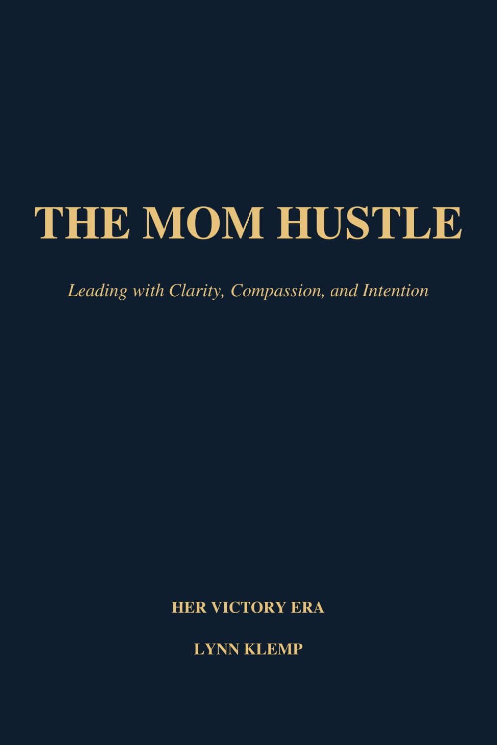 The Mom Hustle: Leading with Clarity, Compassion, and Intention