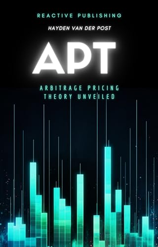 APT Arbitrage Pricing Theory Unveiled: A pythonic approach to APT (The Pillars of Finance: Exploring APT, MPT, and CAPM Book 3)
