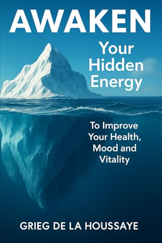 Awaken Your Hidden Energy: To Improve Your Health, Mood, and
