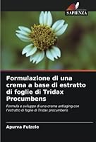 Formulazione di una crema a base di estratto di foglie di Tridax Procumbens: Formula e sviluppo di una crema antiaging con l'estratto di foglie di Tridax procumbens 6205312301 Book Cover
