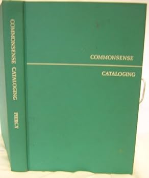 Hardcover Commonsense Cataloging: A Manual for the Organization of Books and Other Materials in School and Small Public Libraries Book