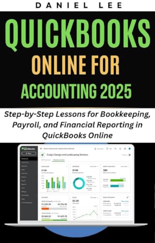 QUICKBOOKS ONLINE FOR ACCOUNTING 2025: Step-by-Step Lessons for Bookkeeping, Payroll, and Financial Reporting in QuickBooks Online (QuickBooks Mastery Book 6)