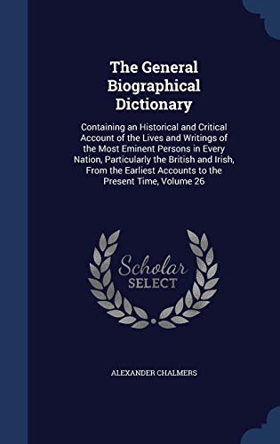 The General Biographical Dictionary: Containing... 1298954401 Book Cover