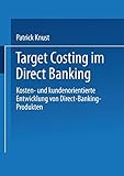 Target Costing im Direct Banking: Kosten- und kundenorientierte Entwicklung von Direct-Banking-Produkten (Gabler Edition Wissenschaft) (German Edition)