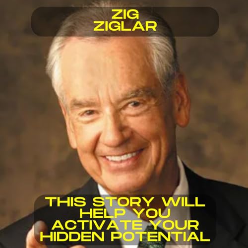 Zig Ziglar - This story will help you activate your hidden potenial motivational speech