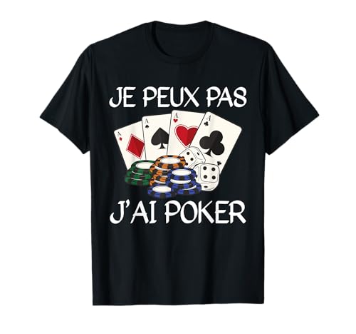 Je Peux Pas J'Ai Poker Cadeau De Joueur De Poker T-Shirt
