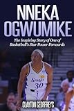 Nneka Ogwumike: The Inspiring Story of One of Basketball's Star Power Forwards (Women's Basketball Biography Books)