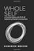 Whole Self: A Concise History of the Birth & Evolution of Human Consciousness