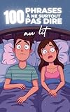  100 phrases à ne surtout pas dire au lit : Le guide humoristique du pire à ne jamais prononcer sous la couette – Un livre drôle et décalé sur les ... cassent l’ambiance plus vite qu’un fou rire