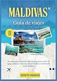  MALDIVAS GUÍA DE VIAJE 2025: Su manual completo para bungalows sobre el agua, playas vírgenes, islas locales y aventuras inolvidables