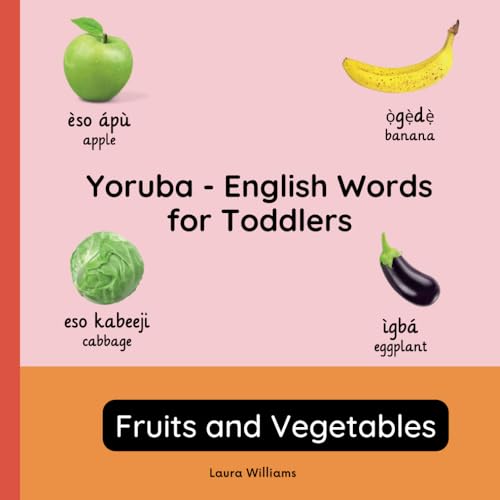 Yoruba - English Words For Toddlers - Fruits And Vegetables: Teach And Learn Yoruba For Kids And Beginners | Bilingual Picture Book With English ... B