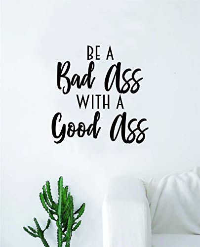 Be a Bad Ass with a Good Ass Quote Wall Decal Quote Sticker