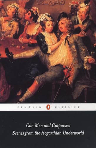 Con Men and Cutpurses: Scenes from the Hogarthian Underworld (Penguin Classics)