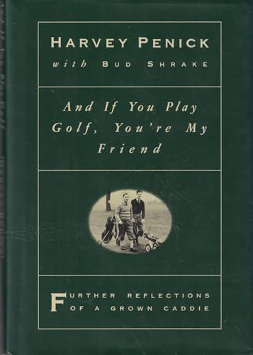 Cover of And if You Play Golf, You're My Friend: Further Reflections of a Grown Caddie