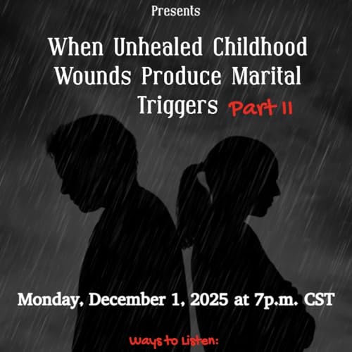 When Unhealed Childhood Wounds Produce Marital Triggers (Part II)