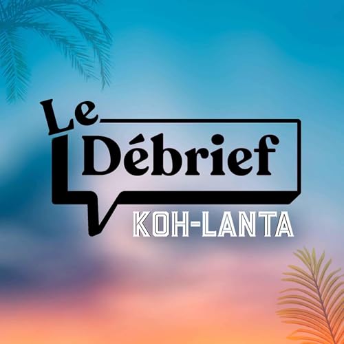 Couverture de Le debrief - Koh Lanta