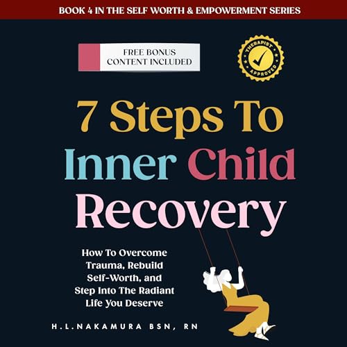 7 Steps to Inner Child Recovery by H. L. Nakamura 7 Steps to Inner Child Recovery by H. L. Nakamura