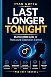 Last Longer Tonight: The Complete Guide to Premature Ejaculation Control — Proven Techniques for Lasting Confidence (The Complete Man Book 1)