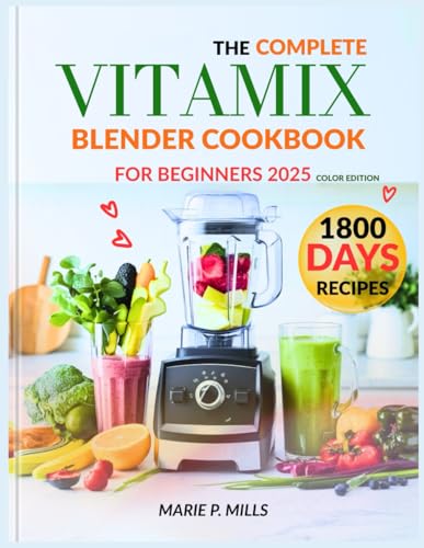 THE COMPLETE VITAMIX BLENDER COOKBOOK FOR BEGINNERS 2025 COLOR EDITION (Quick & Nourishing Recipe...