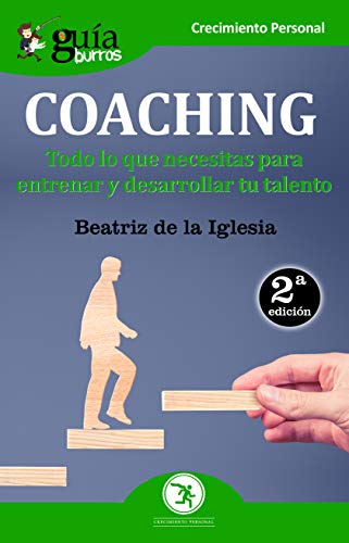 GuíaBurros Coaching: Todo lo que necesitas para entrenar y desarrollar tu talento (Crecimiento Personal) (Spanish Edition)