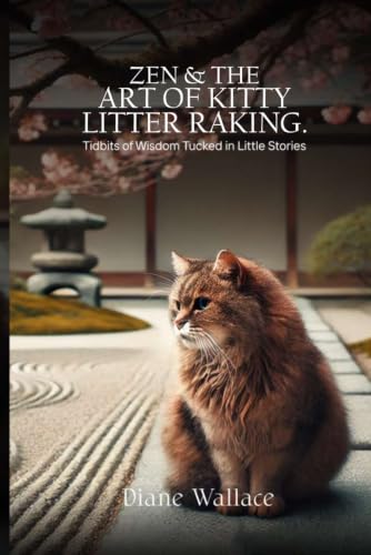 Zen and the Art of Kitty Litter Raking: Tidbits of Wisdom Tucked In Little Stories