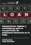 Disposiciones legales y estratégicas para la recuperación de préstamos bancarios en la India
