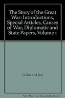 The Story of the Great War: Introductions, Special Articles, Causes of War, Diplomatic and State Papers, Volume 1 B000OKDKH6 Book Cover
