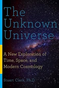 Hardcover The Unknown Universe: A New Exploration of Time, Space, and Modern Cosmology Book