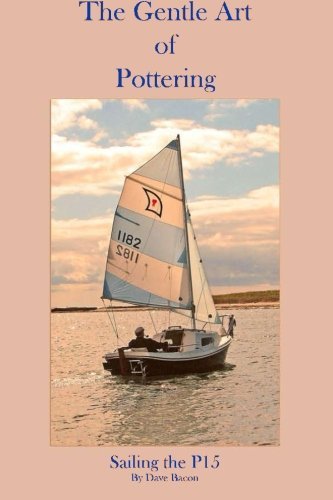 [ The Gentle Art of Pottering: Sailing the P15 Bacon, Dave ( Author ) ] { Paperback } 2013