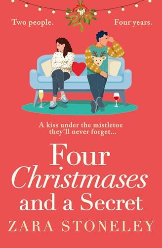 Four Christmases and a Secret: A heartwarming Christmas romantic comedy from the USA Today bestseller (The Zara Stoneley Romantic Comedy Collection Book 5)