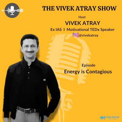 &Eacute;PISODE 24 : ENERGY IS CONTAGIOUS | THE VIVEK ATRAY SHOW | VIVEK ATRAY