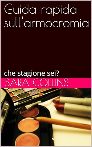 Guida rapida sull'armocromia: che stagione sei? (Italian Edition)