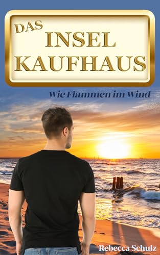 Das Inselkaufhaus: Wie Flammen im Wind (Ein Inselroman an der Ostsee)