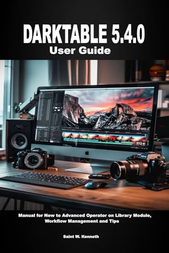 Darktable 5.4.0 User Guide: Manual for New to Advanced Operator on Library Module, Workflow Management and Tips