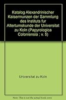 Katalog Alexandrinischer Kaisermünzen der Sammlung des Instituts für Altertumskunde der Universität zu Köln (Papyrologica Coloniensia ; v. 5) 3774301158 Book Cover
