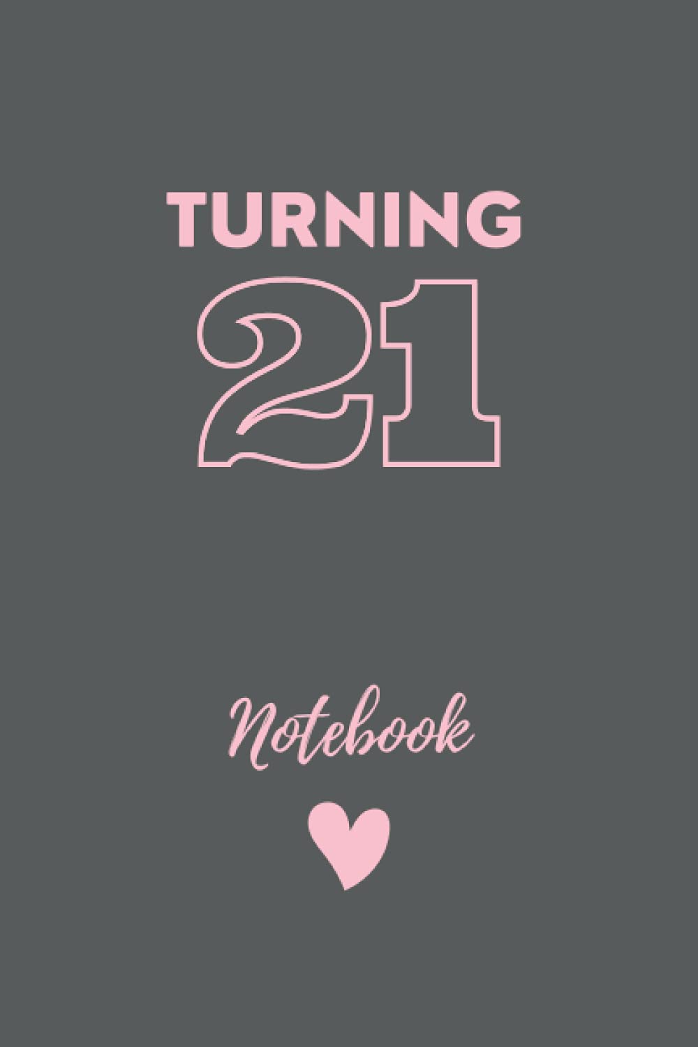 Turning 21: High Quality Notebook Journal Diary Planner 21 Years Old Birthday Gift | 120 Pages 6x9 Inches