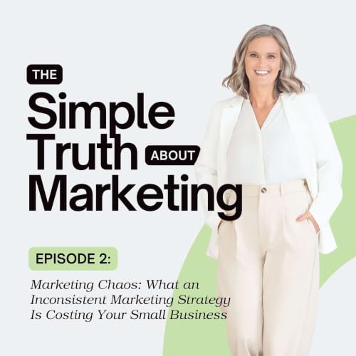 #2: Marketing Chaos: What an Inconsistent Marketing Strategy Is Costing Your Small Business