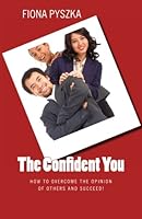 The Confident You : How to Overcome the Opinion of Others and Succeed 0988346141 Book Cover