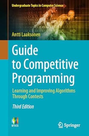 Book cover Guide to Competitive Programming: Learning and Improving Algorithms Through Contests (Undergraduate Topics in Computer Science)