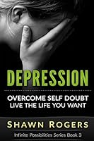 Depression: 10 Everyday Techniques to Overcome Depression and Live the Life That You Want 1518648142 Book Cover